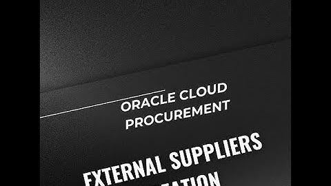 Mastering External Supplier Creation in Oracle Cloud Procurement