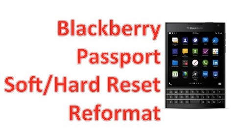 Blackberry Passport - Soft Reset and Factory Reformat