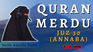 Murotal Al Quran Juz 30 (An Naba) Merdu By Naifa Aurelia Putri || Quran Recitation