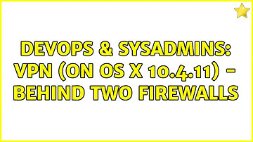 DevOps & SysAdmins: VPN (on OS X 10.4.11) - Behind two firewalls (2 Solutions!!)