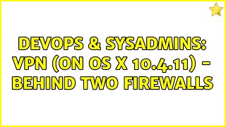 DevOps & SysAdmins: VPN (on OS X 10.4.11) - Behind two firewalls (2 Solutions!!)