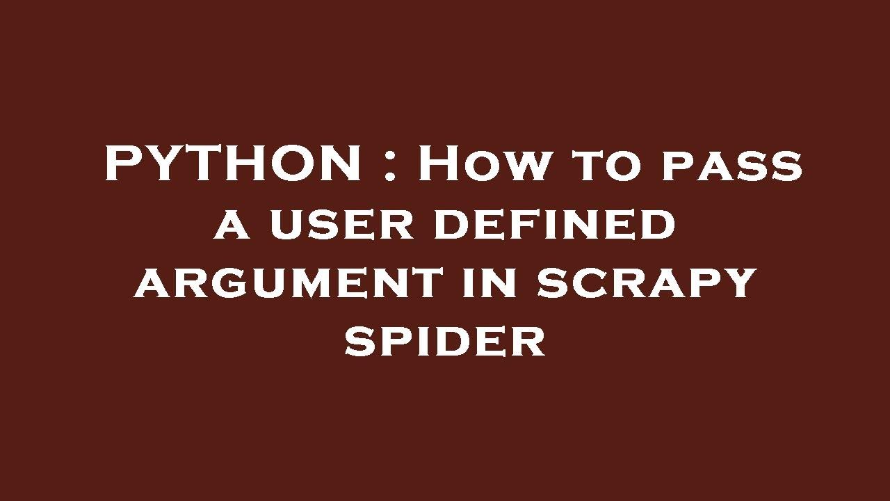 PYTHON : How to pass a user defined argument in scrapy spider - YouTube