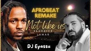 Kendrick Lamar - Not Like Us (Afrobeat Remake) Eyassu