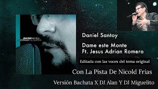 Video thumbnail of "Dame este monte Daniel Santoy ft Jesus Adrian Romero (Bachata editada Con la pista de Nicold Frias)"