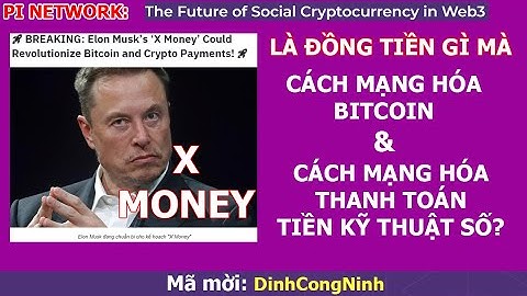 Pi Network: "X Money" là đồng tiền gì mà "Cách Mạng Hóa Bitcoin và H.Thức Thanh Toán Tiền Điện Tử?
