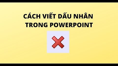 CÁCH VIẾT DẤU NHÂN TRONG POWERPOINT