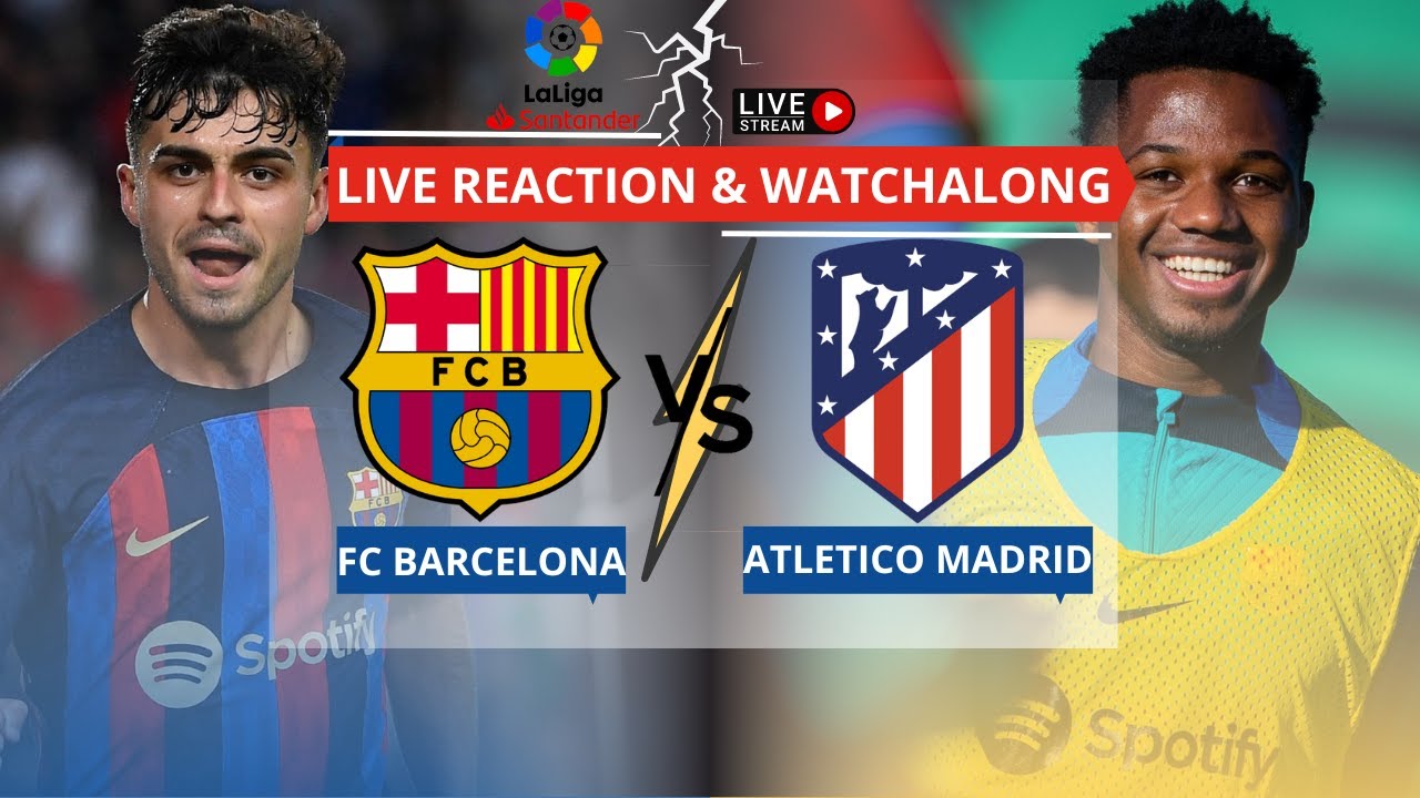 Barcelona vs Atletico Madrid- Live Reaction and Watchalong, La Liga 2022-2023, Matchday Sixteen