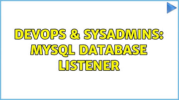 DevOps & SysAdmins: MySQL database listener (4 Solutions!!)