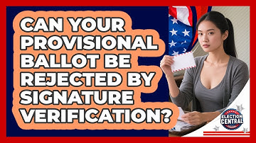 Can Your Provisional Ballot Be Rejected By Signature Verification? - Election Central Channel