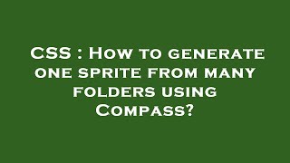 CSS : How to generate one sprite from many folders using Compass