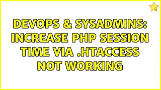 DevOps & SysAdmins: Increase php session time via .htaccess not working (2 Solutions!!) Information