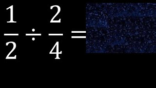 Divide 1/2 by 2/4 , division of fractions 1/2÷2/4 How to Divide a Fraction by a Fraction