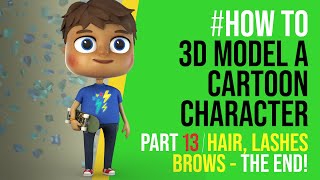 Modelling a Cartoon Character in Maya  [ FINAL PART 13 ]  - Hair UVs Lashes, brows, The end!