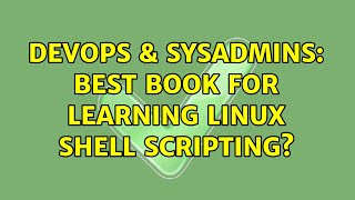 DevOps & SysAdmins: Best book for learning linux shell scripting? (4 Solutions!!) Profile