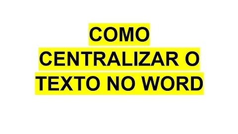 COMO CENTRALIZAR O TEXTO NO WORD