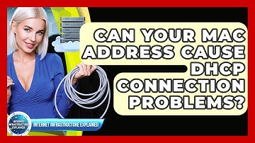 Can Your MAC Address Cause DHCP Connection Problems? - Internet Infrastructure Explained