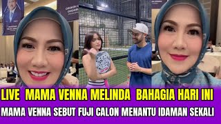  LIVE MAMA VENNA MELINDA BAHAGIA HARI INI❗MAMA VENNA SEBUT FUJI CALON MENANTU IDAMAN SEKALI‼️