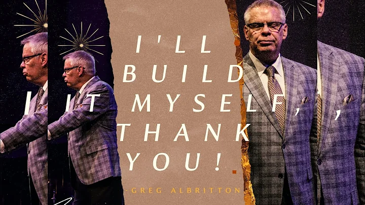 I'll Build it Myself, Thank You | Greg Albritton