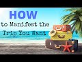 How to Manifest the Trip you Want - My Story