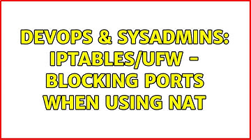 DevOps & SysAdmins: Iptables/ufw - blocking ports when using nat