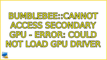 Ubuntu: bumblebee::Cannot access secondary GPU - error: Could not load GPU driver (4 Solutions!!)