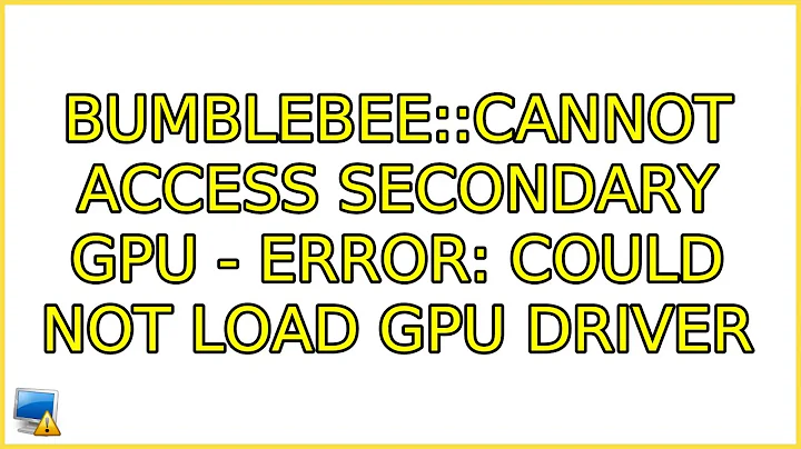 Ubuntu: bumblebee::Cannot access secondary GPU - error: Could not load GPU driver (4 Solutions!!)