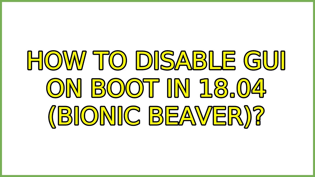 how-to-disable-gui-on-boot-in-18-04-bionic-beaver-3-solutions