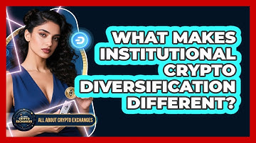 What Makes Institutional Crypto Diversification Different? - All About Crypto Exchanges