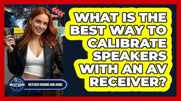 What Is The Best Way To Calibrate Speakers With An AV Receiver? - NextGen Viewing and Audio