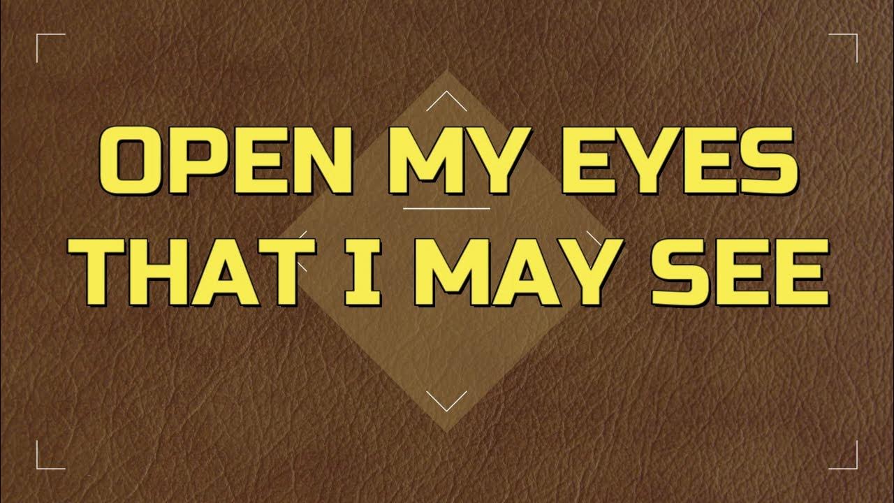 OPEN MY EYES THAT I MAY SEE (Lyrics With voice) YouTube
