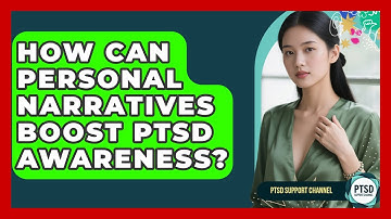 How Can Personal Narratives Boost PTSD Awareness? - PTSD Support Channel
