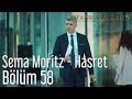 İstanbullu Gelin 58. Bölüm - Sema Moritz - Hasret