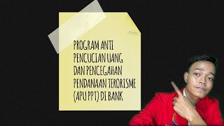 PROGRAM ANTI PENCUCIAN UANG DAN PENCEGAHAN PENDANAAN TERORISME (APU PPT) DI BANK