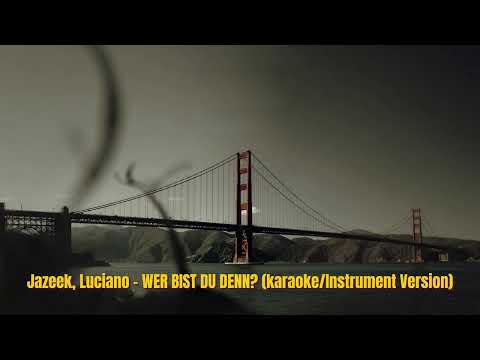 Jazeek, Luciano - WER BIST DU DENN? (karaoke/Instrument Version)