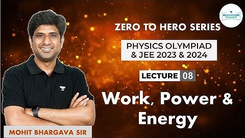 L-8 Work, Power and Energy | Physics Olympiad & JEE 2024 | Mohit Bhargava