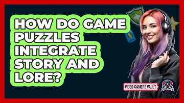 How Do Game Puzzles Integrate Story And Lore? - Video Gamers Vault