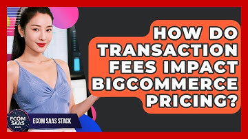 How Do Transaction Fees Impact BigCommerce Pricing? - Ecom SaaS Stack