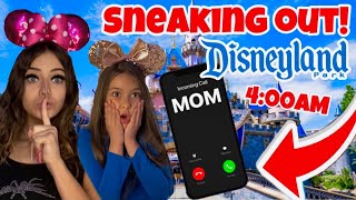 SNEAKING OUT TO DISNEYLAND AT 4AM **WORST IDEA**
