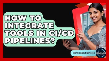 How To Integrate Tools In CI/CD Pipelines? - Server Logic Simplified