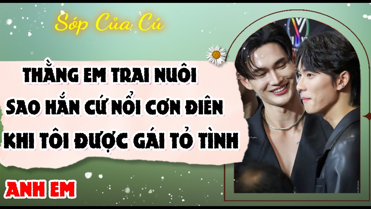 TRUYỆN BOY LOVE | THẰNG EM TRAI NUÔI SAO HẮN CỨ NỔI ĐIÊN KHI TÔI | AUDIO ĐAM MỸ FULL | Sóp của cú