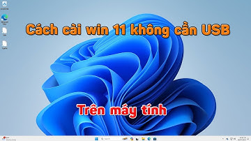 Cách cài windows 11 không cần usb - cài win 11 từ ổ cứng Mới Nhất