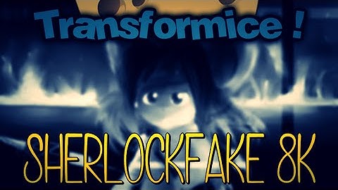 TRANSFORMICE - Sherlockfake Return [Casalisdb 8k]