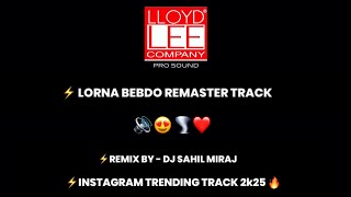 LORNA BEBDO - DJ SAHIL MIRAJ Instagram Trending Song 2k25 #trending #viralvideo 