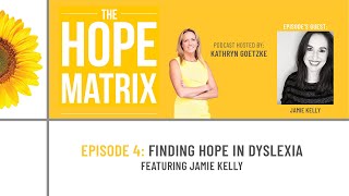 #TheHopeMatrix Episode 4: Finding Hope in Dyslexia, featuring Jamie Kelly