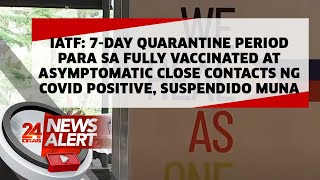 IATF: 7-day quarantine period para sa fully vaccinated at asymptomatic... | 24 Oras News Alert