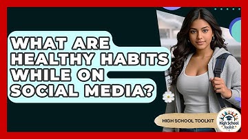 What Are Healthy Habits While On Social Media? - High School Toolkit
