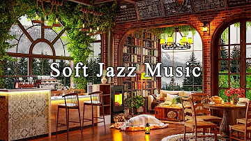 Soft Jazz Music for Work, Study, Unwind☕Cozy Coffee Shop Ambience & Relaxing Jazz Instrumental Music