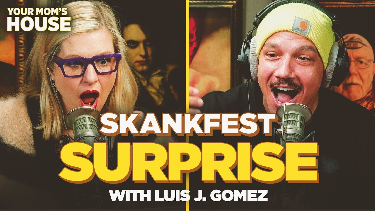 Skankfest Surprise w/ Luis J. Gomez | Your Mom's House Ep. 846