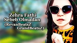 RevanBeatsZ & GrandBeatsZ - Sebeb Olmadan Remix (ft Zehra Fathi)
