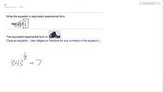Write the equation in equivalent exponential form.  log 343 7 = 1/3